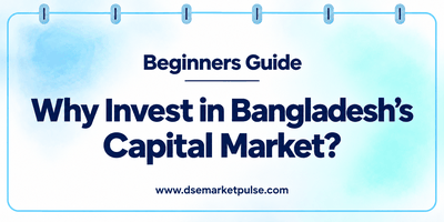 Why Invest in Bangladesh’s Capital Market? Seven Ways Investing Can Add Value to Your Financial Life